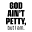 God Ain't Petty But I Am Icon